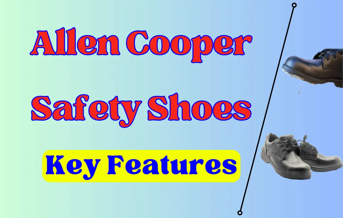 Reasons Why "Allen Cooper Safety Shoes" Are Best